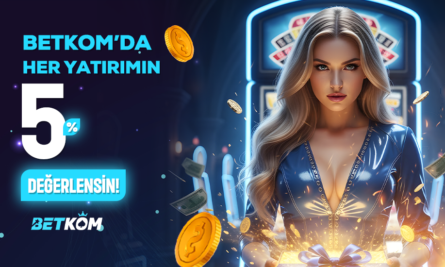 BETKOM'DA YATIRIMIN %5 DEĞERLENSİN