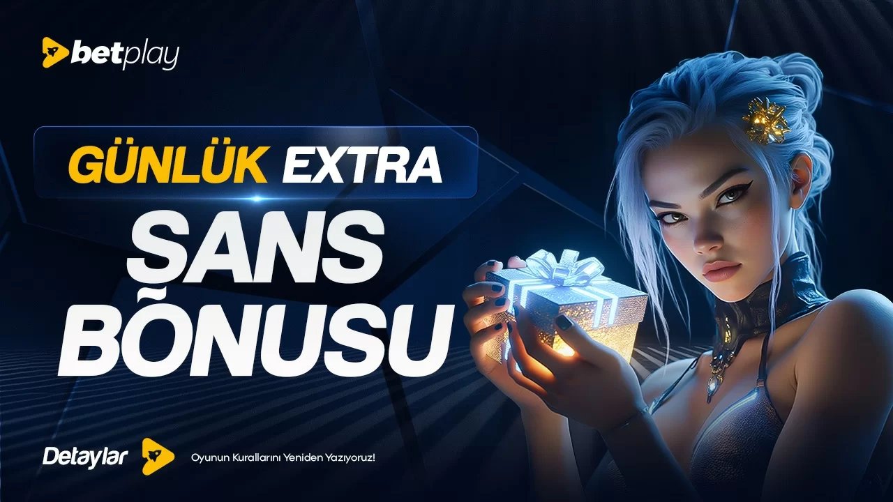 GÜNLÜK EXTRA ŞANS BONUSU!