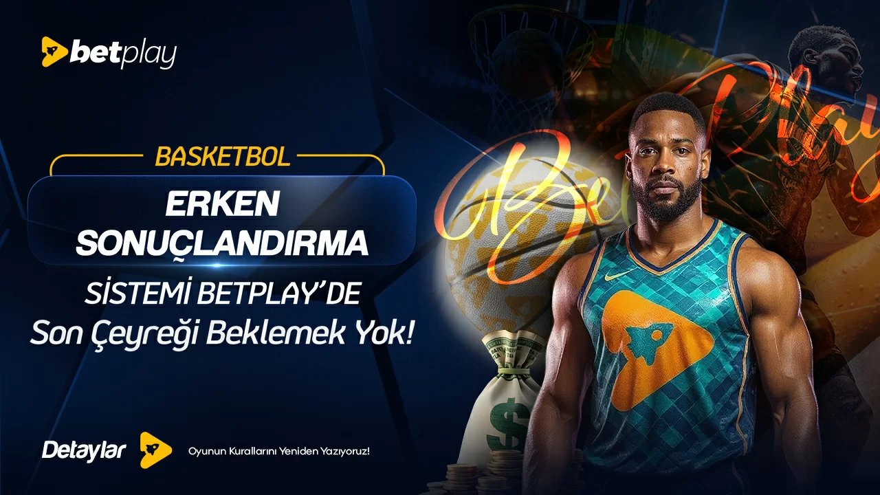 BASKETBOLDA ERKEN SONUÇLANDIRMA BETPLAY'DE!